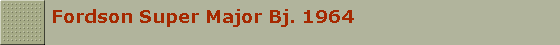 Fordson Super Major Bj. 1964